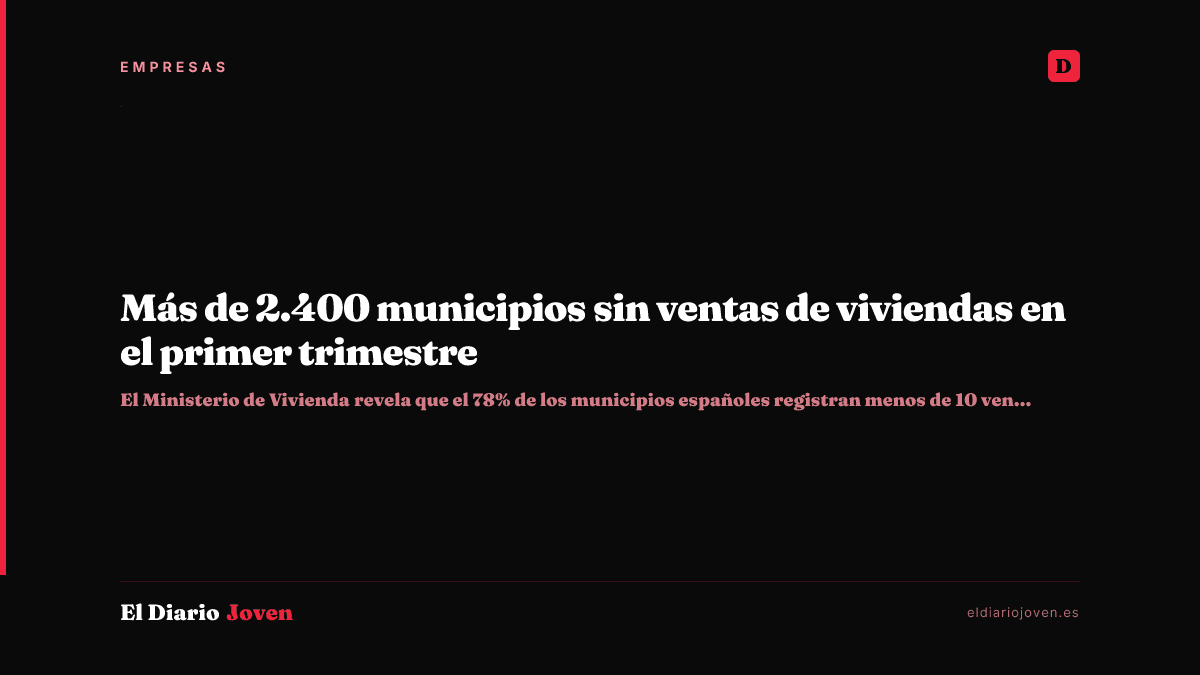Más de 2.400 municipios sin ventas de viviendas en el primer trimestre