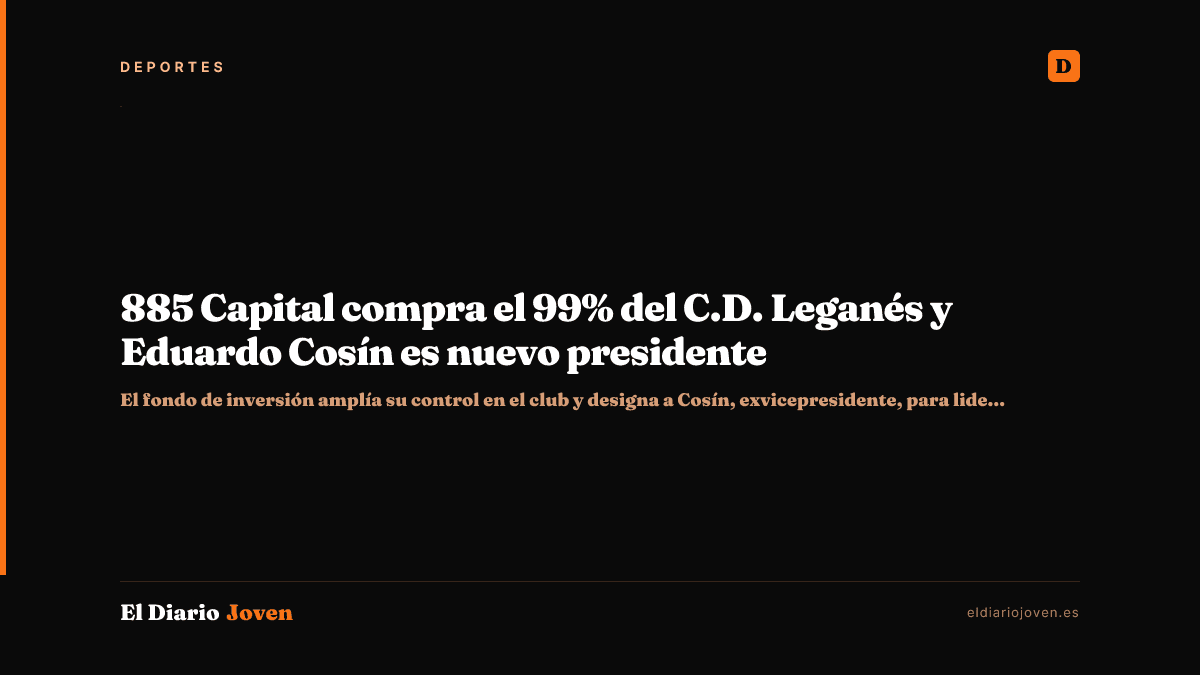 885 Capital compra el 99% del C.D. Leganés y Eduardo Cosín es nuevo presidente
