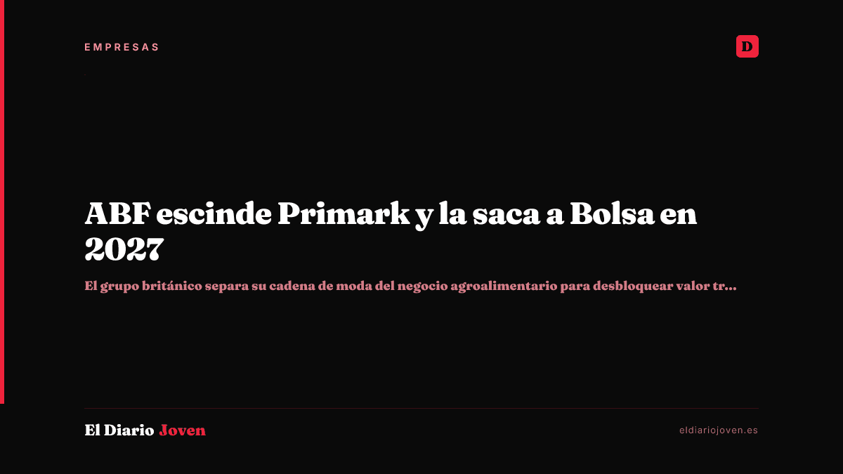 ABF escinde Primark y la saca a Bolsa en 2027