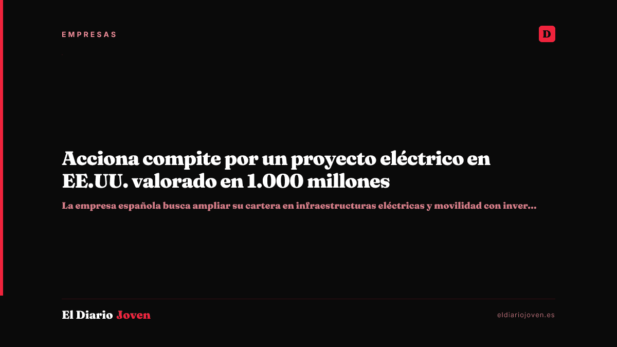 Acciona compite por un proyecto eléctrico en EE.UU. valorado en 1.000 millones