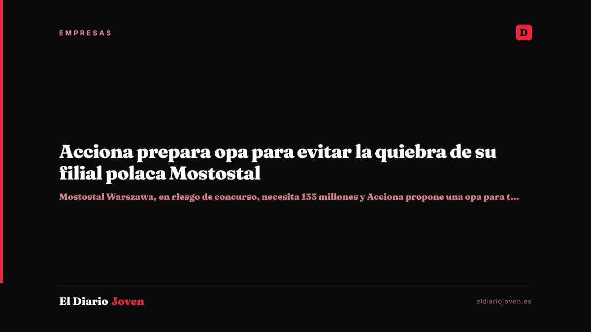 Acciona prepara opa para evitar la quiebra de su filial polaca Mostostal