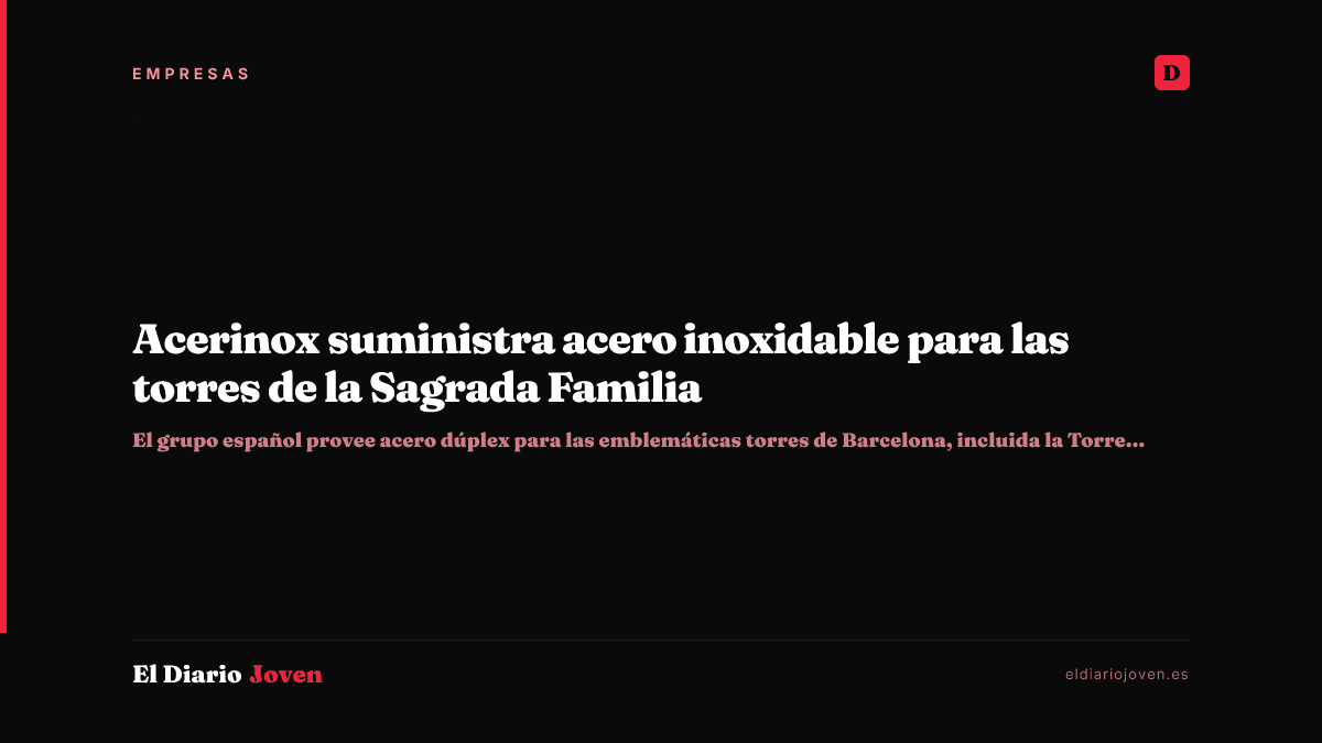 Acerinox suministra acero inoxidable para las torres de la Sagrada Familia
