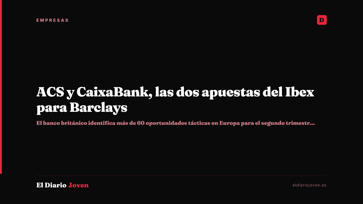 ACS y CaixaBank, las dos apuestas del Ibex para Barclays