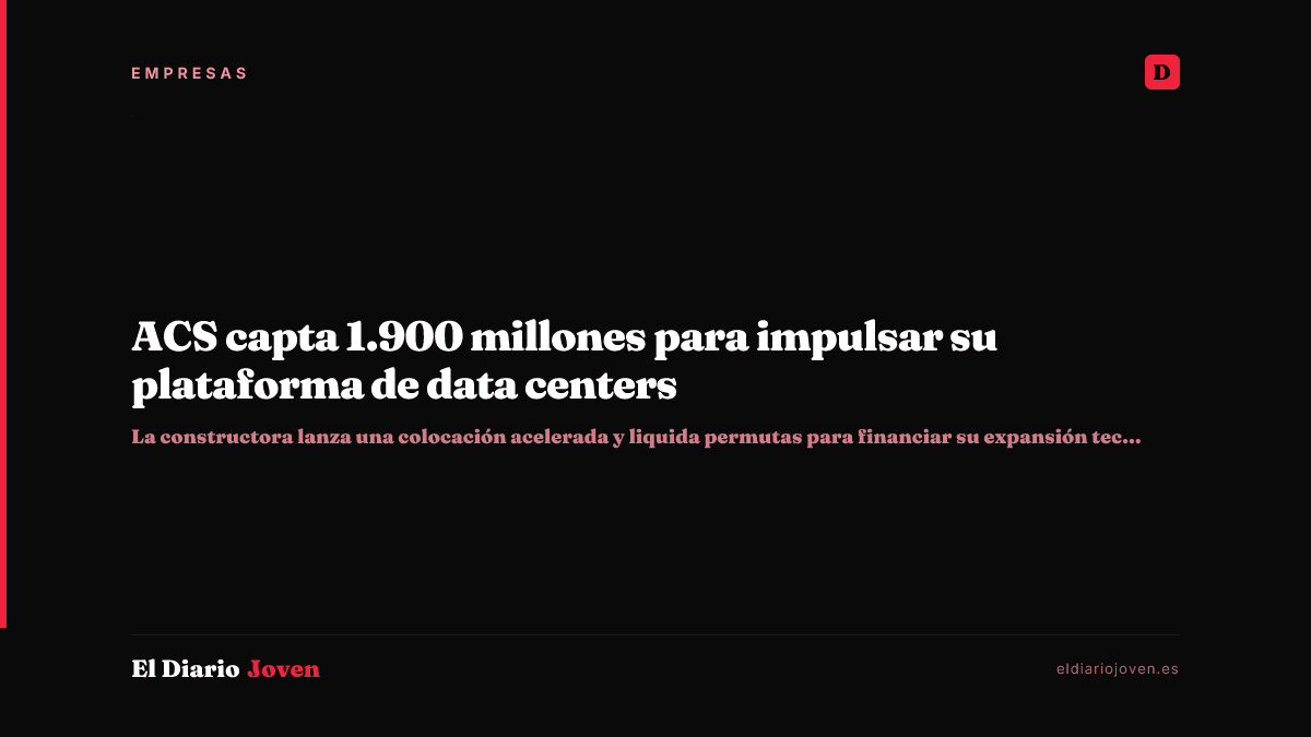 ACS capta 1.900 millones para impulsar su plataforma de data centers