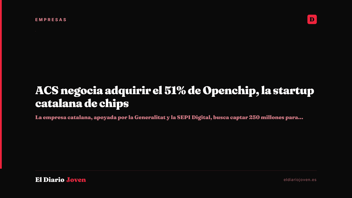 ACS negocia adquirir el 51% de Openchip, la startup catalana de chips