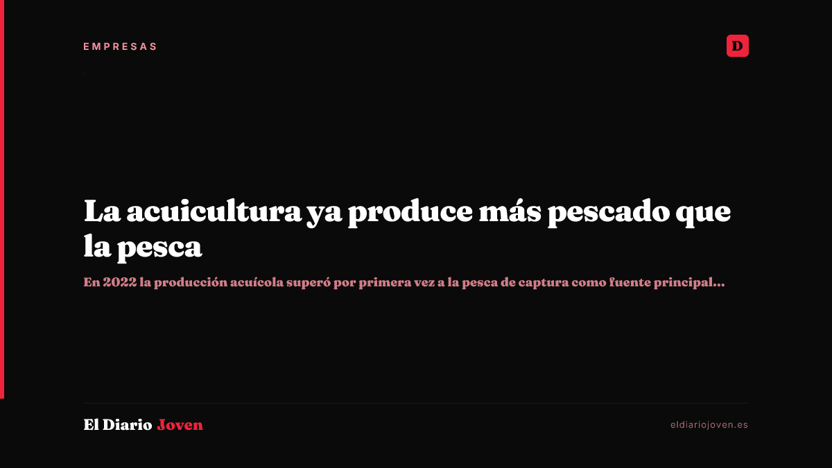 La acuicultura ya produce más pescado que la pesca