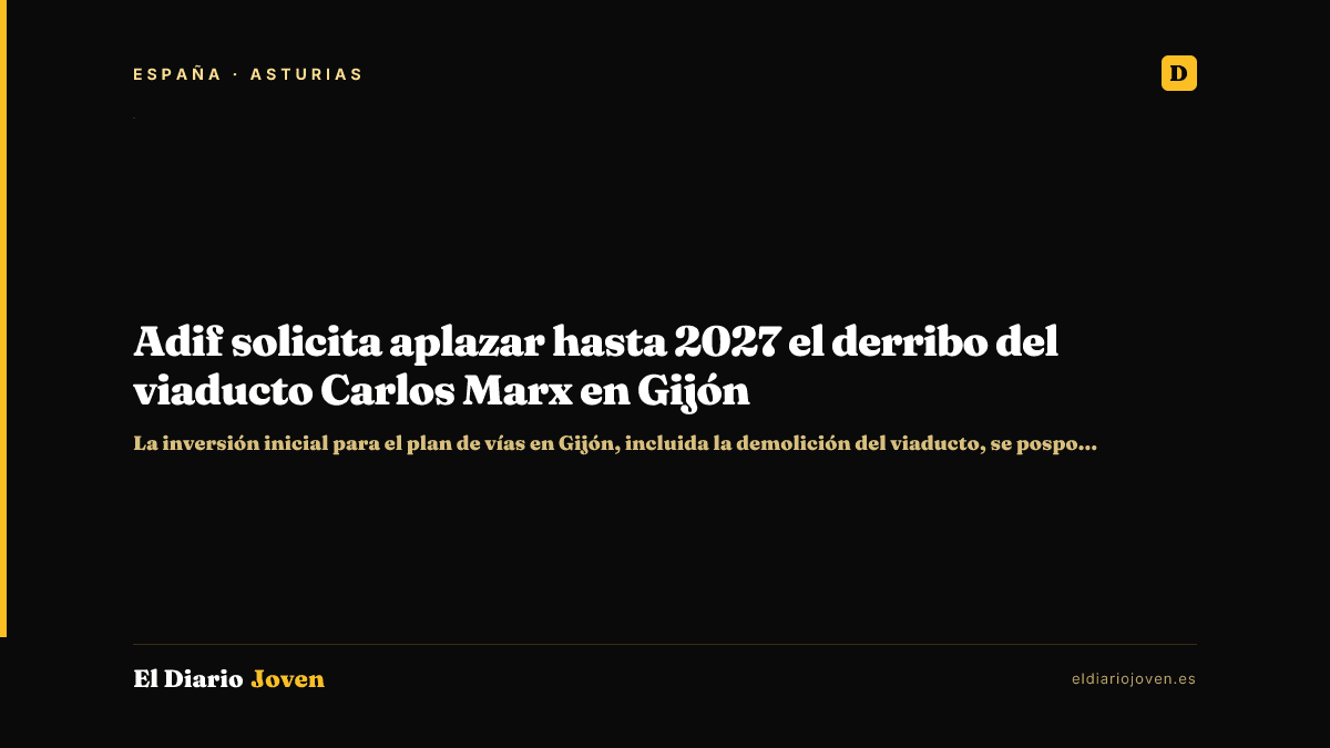Adif solicita aplazar hasta 2027 el derribo del viaducto Carlos Marx en Gijón
