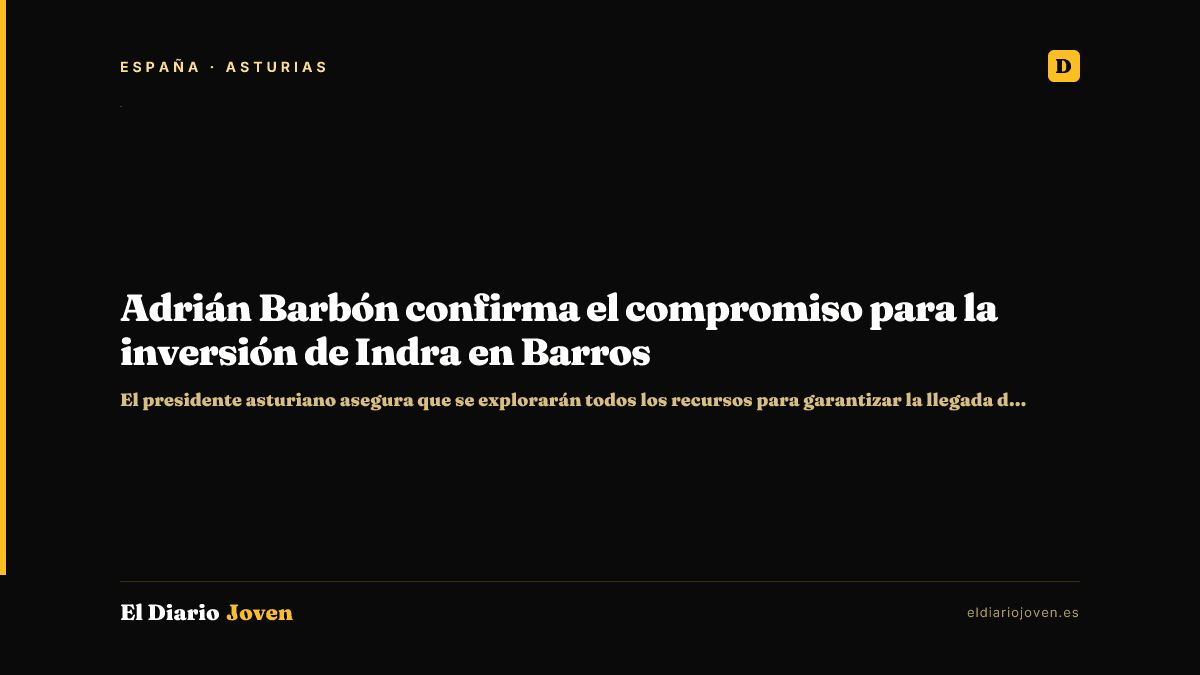 Adrián Barbón confirma el compromiso para la inversión de Indra en Barros