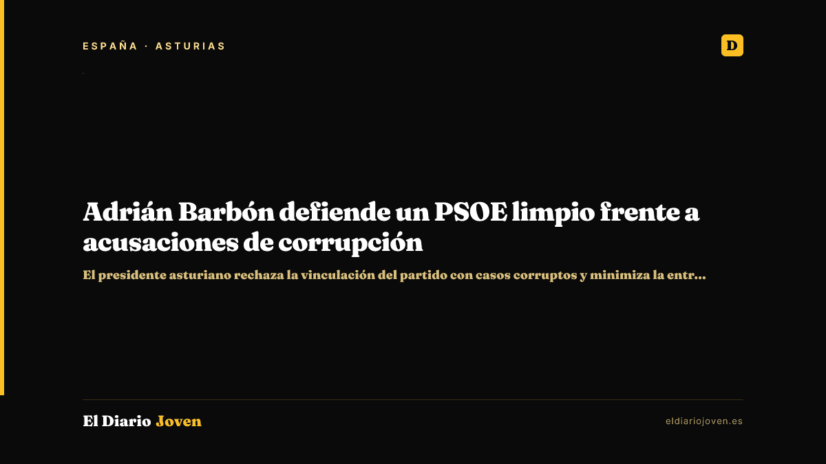 Adrián Barbón defiende un PSOE limpio frente a acusaciones de corrupción