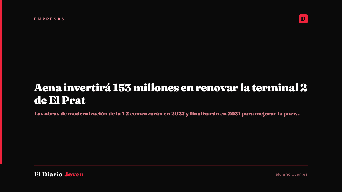 Aena invertirá 153 millones en renovar la terminal 2 de El Prat