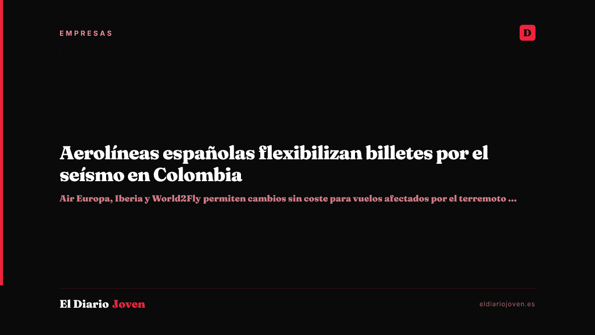 Aerolíneas españolas flexibilizan billetes por el seísmo en Colombia