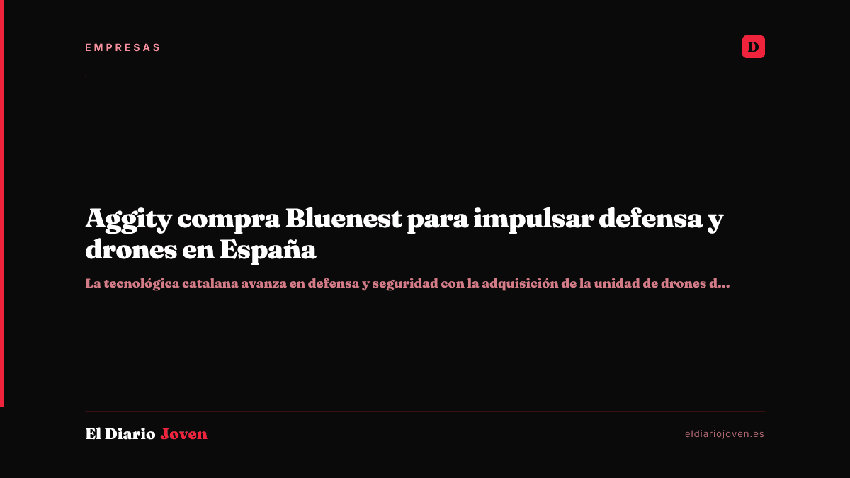 Aggity compra Bluenest para impulsar defensa y drones en España