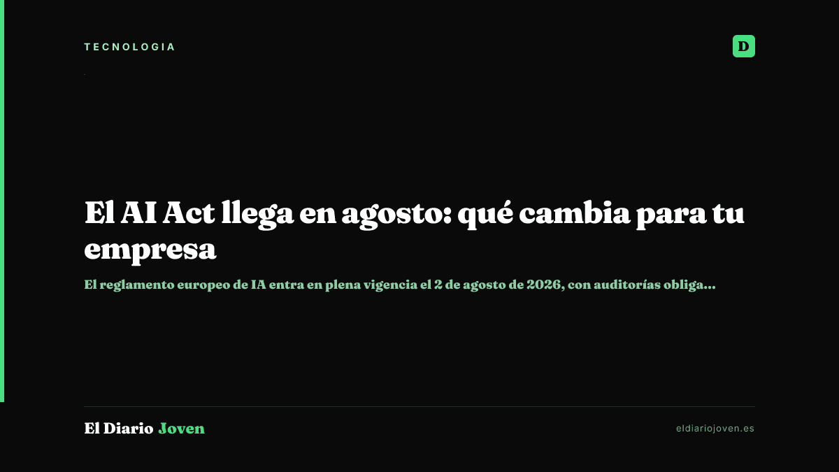 El AI Act llega en agosto: qué cambia para tu empresa
