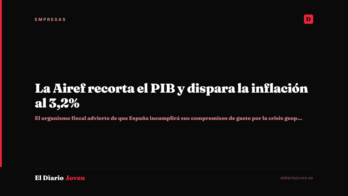 La Airef recorta el PIB y dispara la inflación al 3,2%