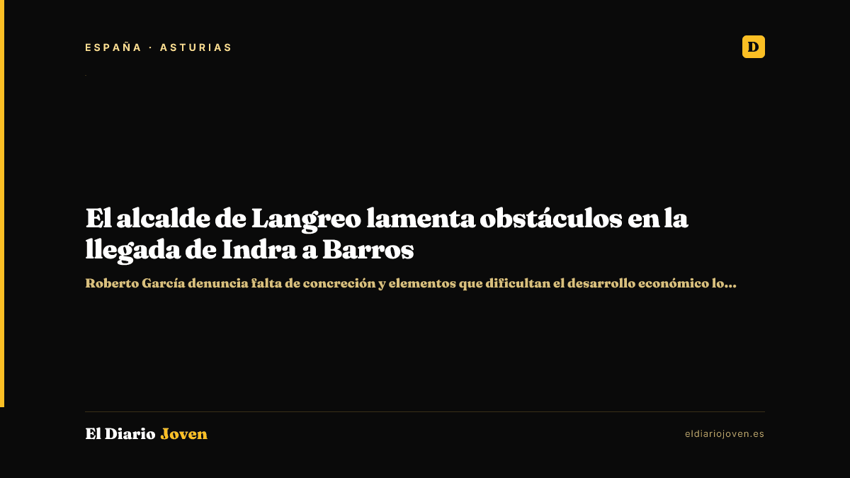 El alcalde de Langreo lamenta obstáculos en la llegada de Indra a Barros