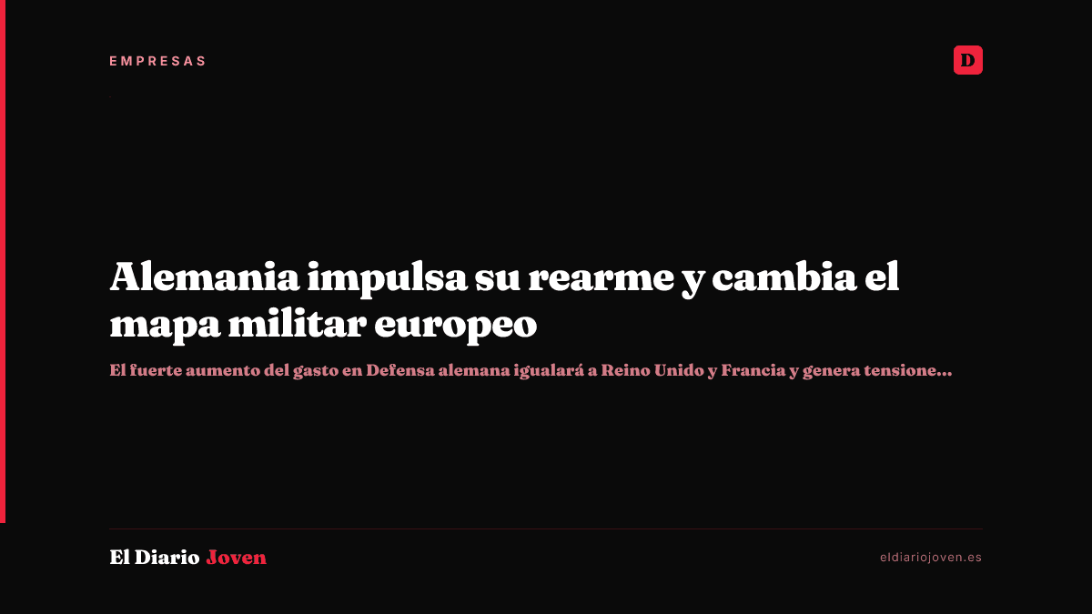 Alemania impulsa su rearme y cambia el mapa militar europeo
