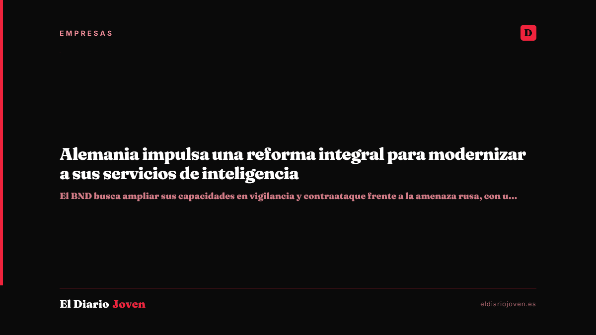 Alemania impulsa una reforma integral para modernizar a sus servicios de inteligencia