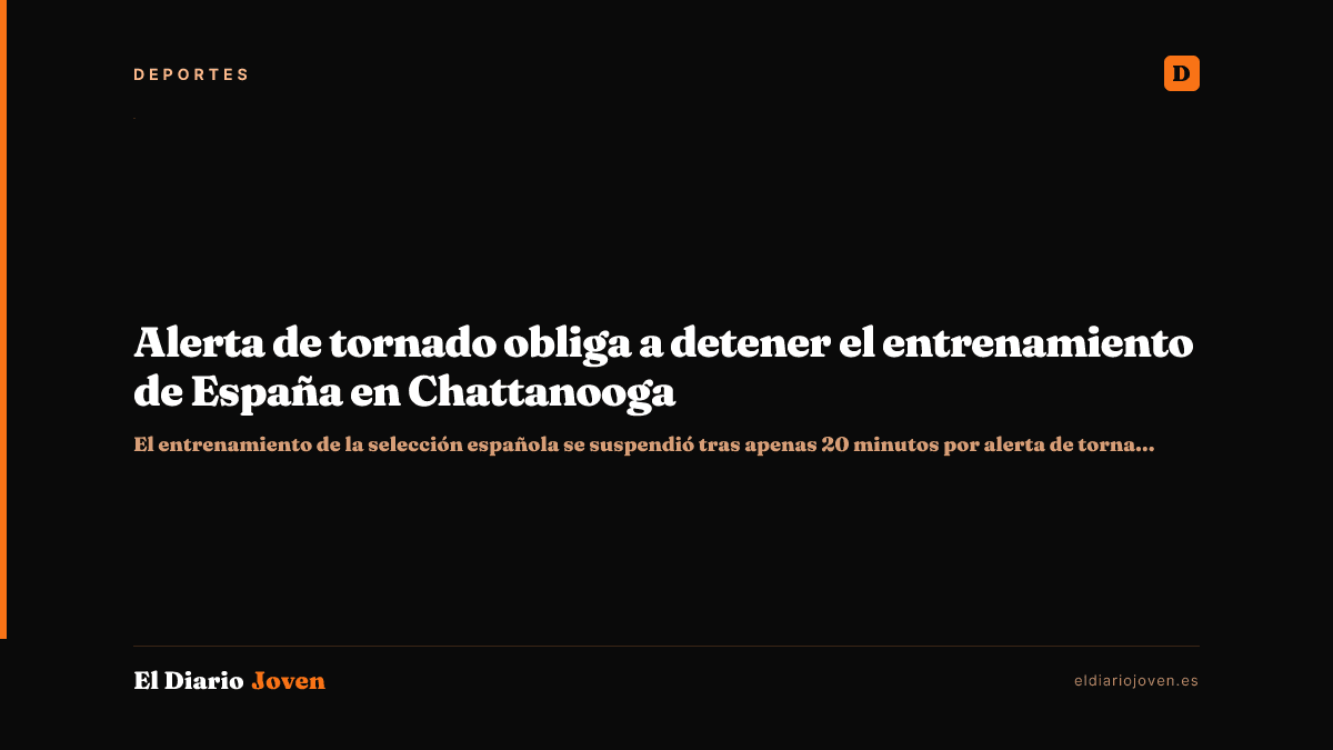 Alerta de tornado obliga a detener el entrenamiento de España en Chattanooga