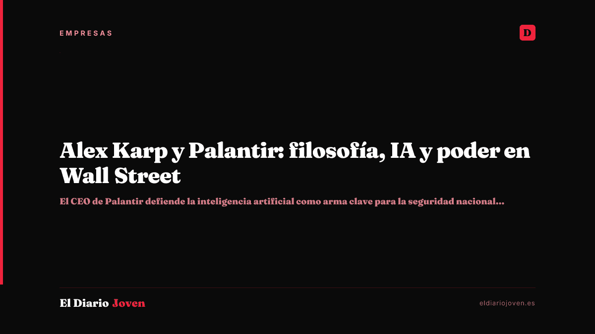 Alex Karp y Palantir: filosofía, IA y poder en Wall Street