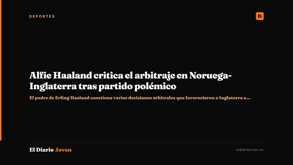 Alfie Haaland critica el arbitraje en Noruega-Inglaterra tras partido polémico