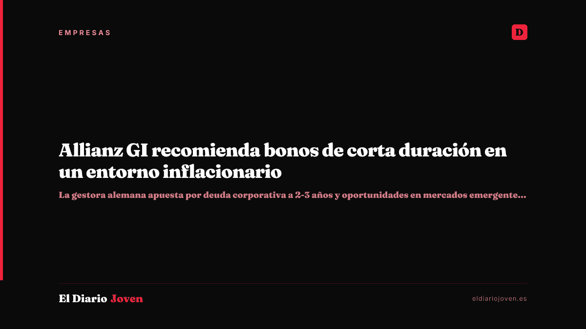 Allianz GI recomienda bonos de corta duración en un entorno inflacionario