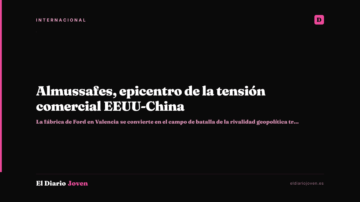 Almussafes, epicentro de la tensión comercial EEUU-China