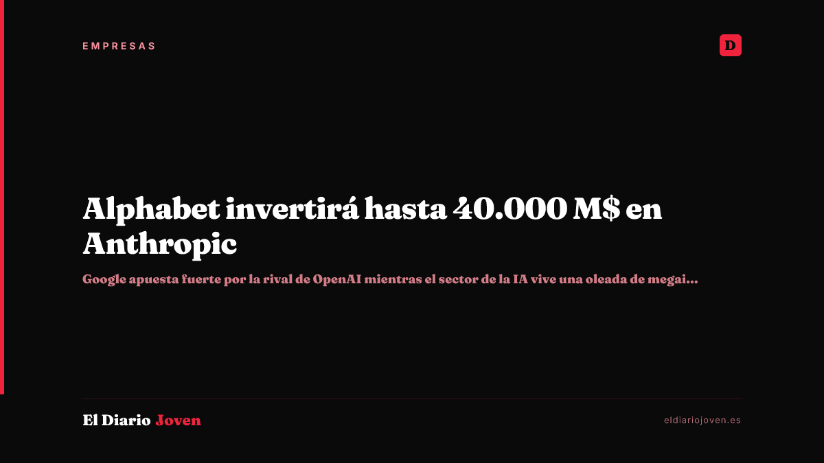 Alphabet invertirá hasta 40.000 M$ en Anthropic