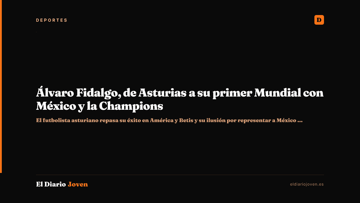 Álvaro Fidalgo, de Asturias a su primer Mundial con México y la Champions