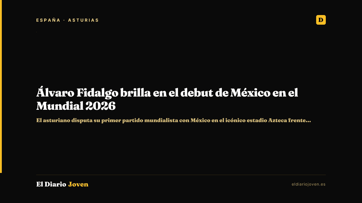 Álvaro Fidalgo brilla en el debut de México en el Mundial 2026