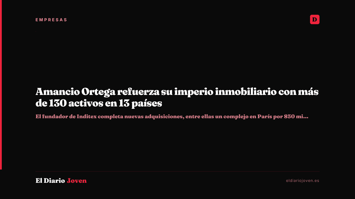 Amancio Ortega refuerza su imperio inmobiliario con más de 130 activos en 13 países