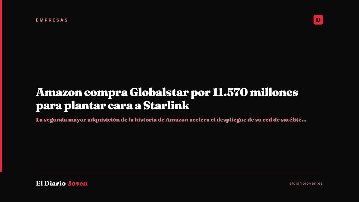 Amazon compra Globalstar por 11.570 millones para plantar cara a Starlink