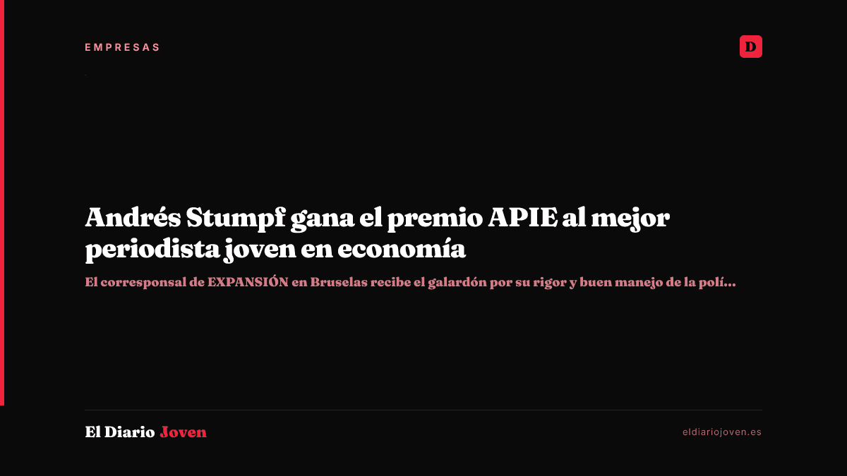 Andrés Stumpf gana el premio APIE al mejor periodista joven en economía