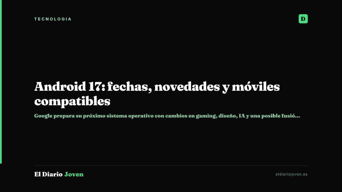 Android 17: fechas, novedades y móviles compatibles
