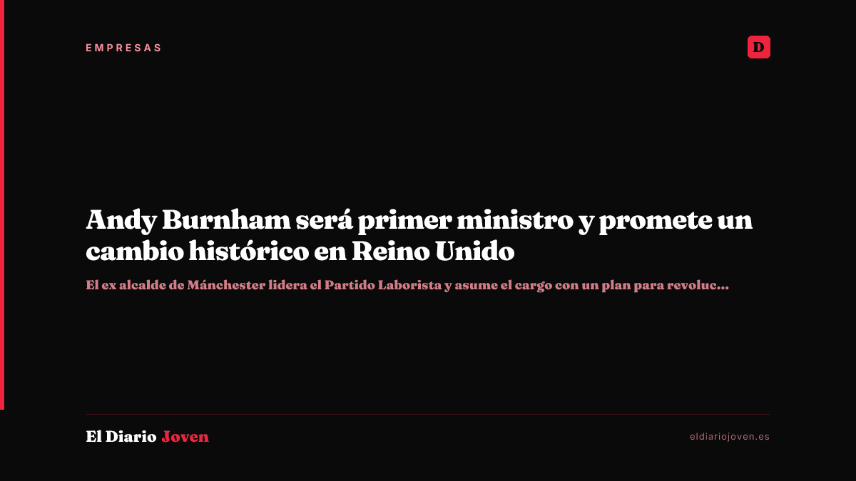 Andy Burnham será primer ministro y promete un cambio histórico en Reino Unido