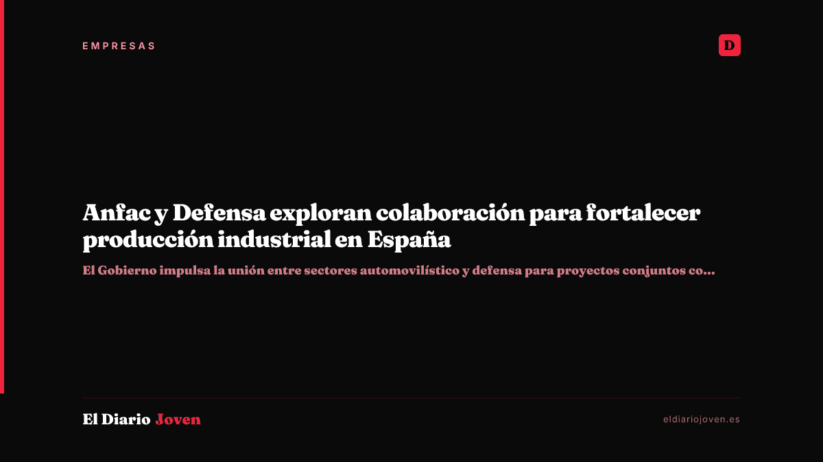 Anfac y Defensa exploran colaboración para fortalecer producción industrial en España