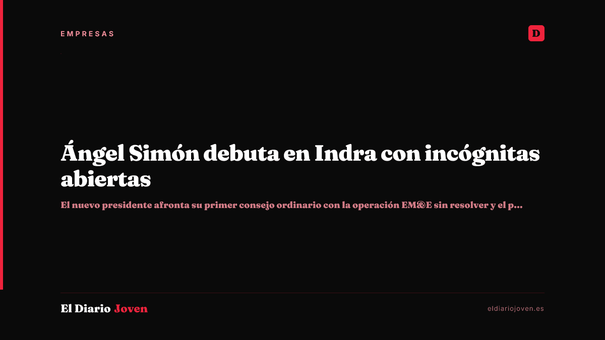 Ángel Simón debuta en Indra con incógnitas abiertas