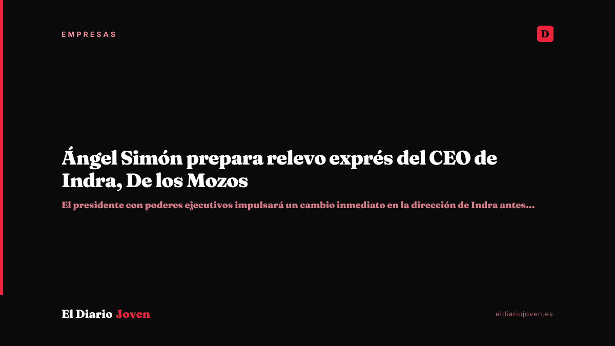 Ángel Simón prepara relevo exprés del CEO de Indra, De los Mozos