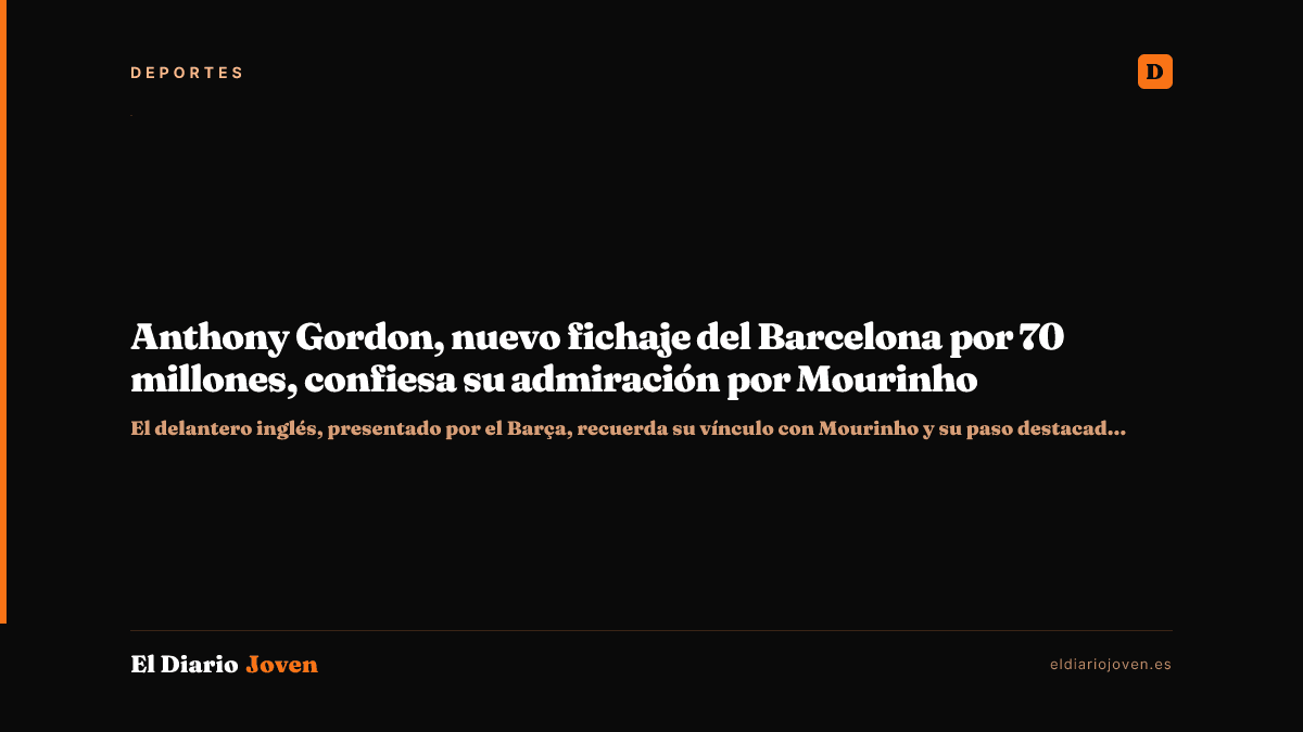 Anthony Gordon, nuevo fichaje del Barcelona por 70 millones, confiesa su admiración por Mourinho