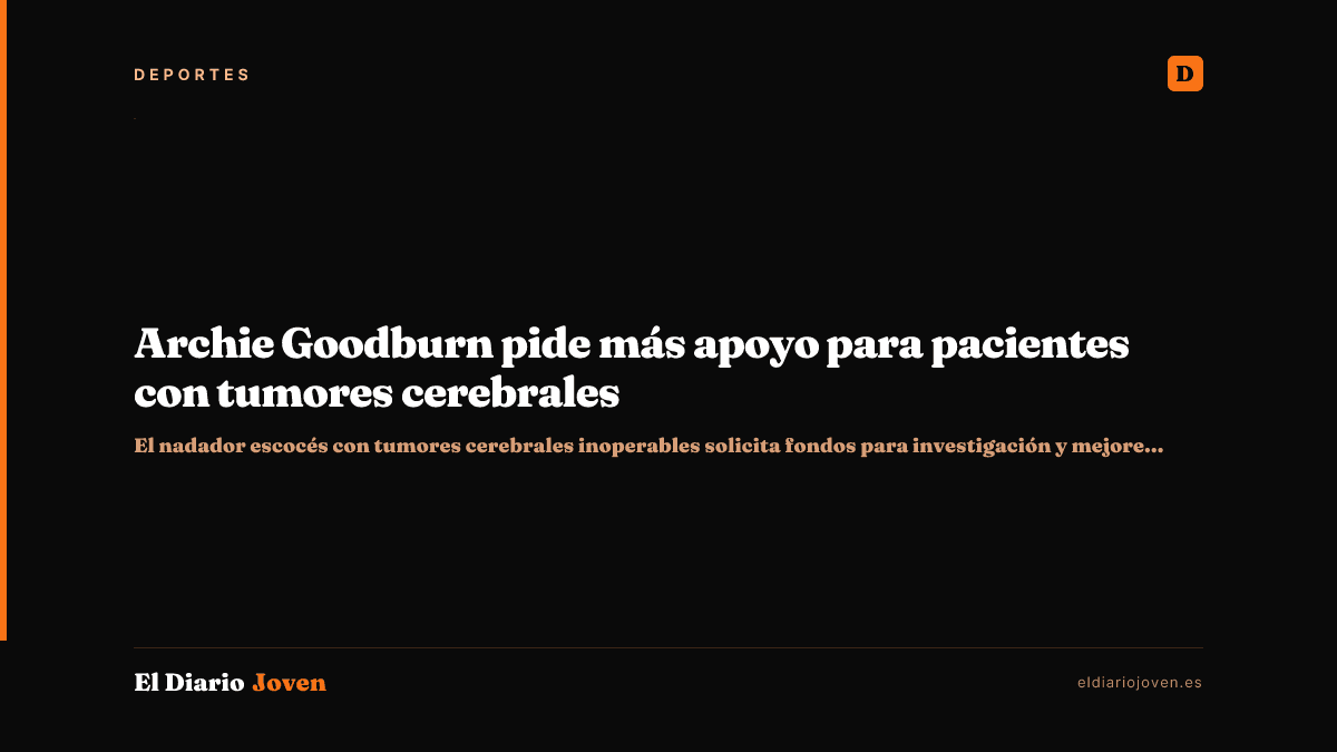 Archie Goodburn pide más apoyo para pacientes con tumores cerebrales