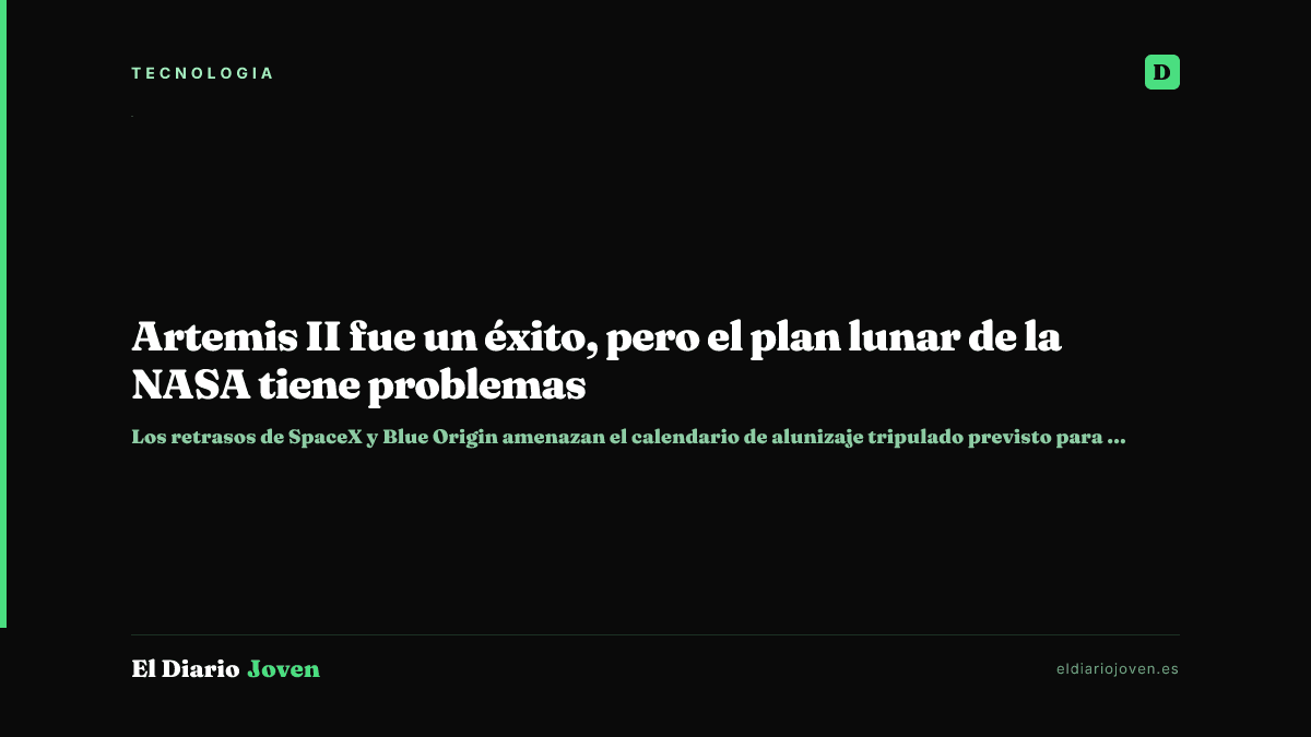 Artemis II fue un éxito, pero el plan lunar de la NASA tiene problemas