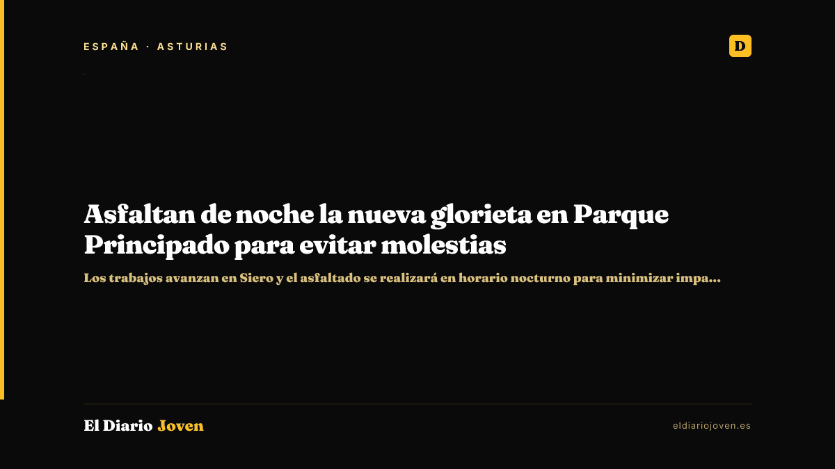Asfaltan de noche la nueva glorieta en Parque Principado para evitar molestias