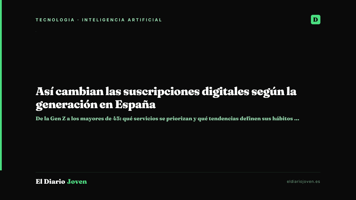 Así cambian las suscripciones digitales según la generación en España