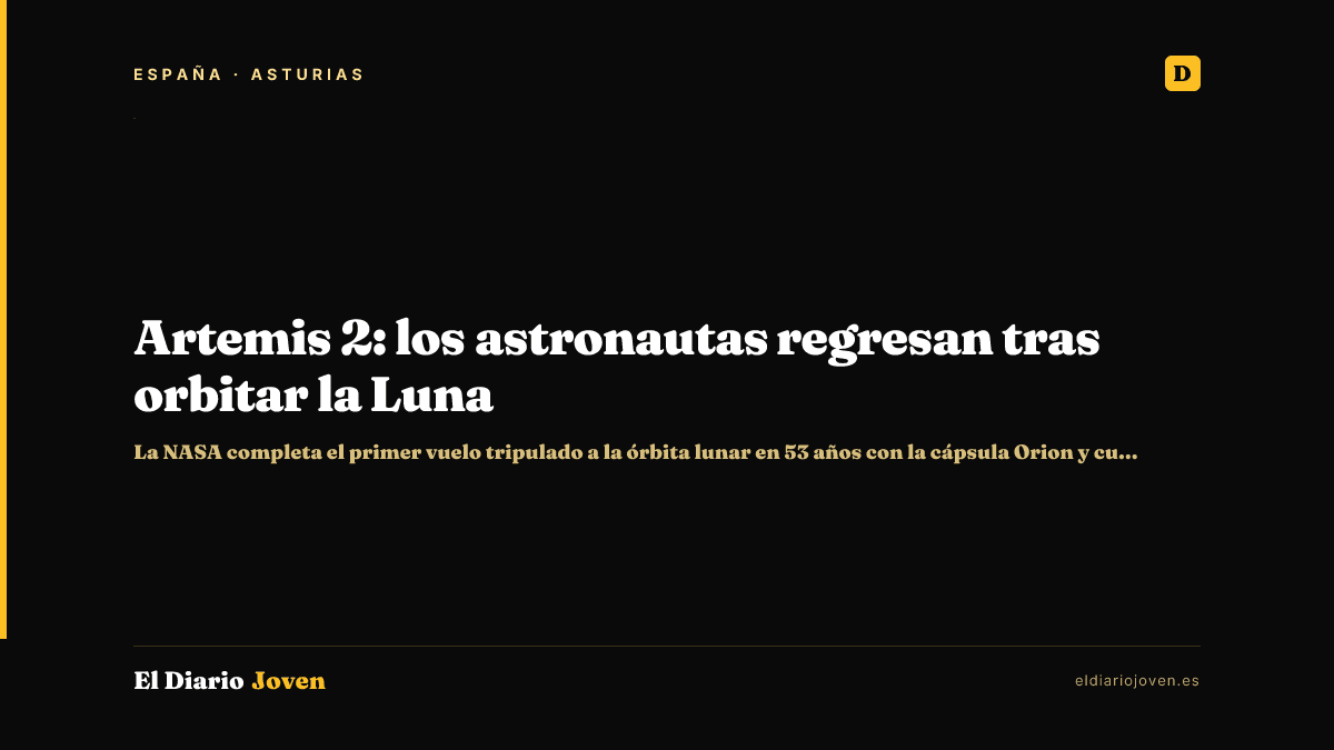 Artemis 2: los astronautas regresan tras orbitar la Luna