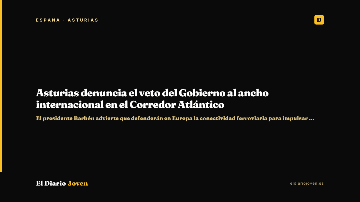 Asturias denuncia el veto del Gobierno al ancho internacional en el Corredor Atlántico