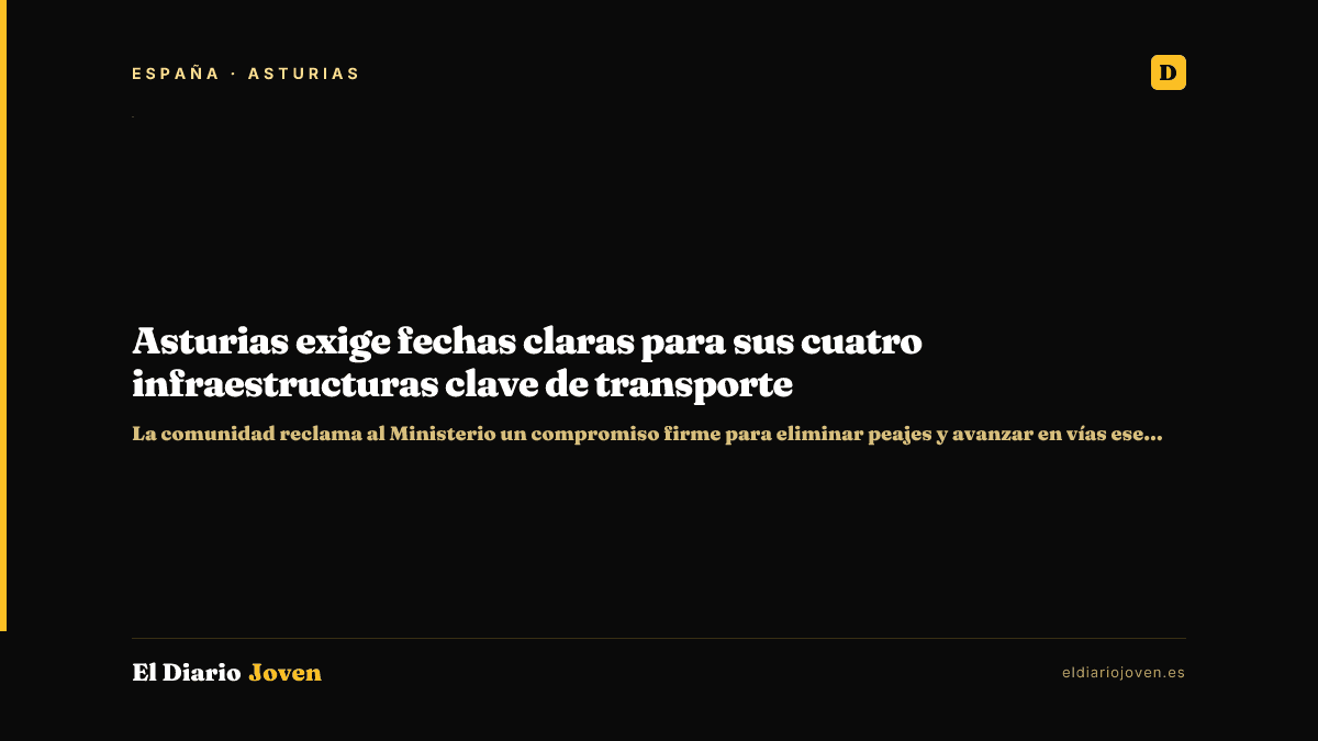 Asturias exige fechas claras para sus cuatro infraestructuras clave de transporte