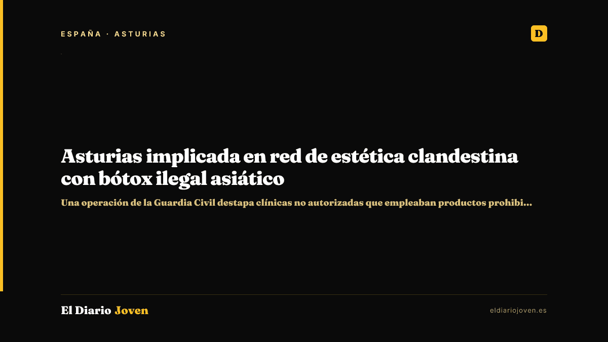 Asturias implicada en red de estética clandestina con bótox ilegal asiático