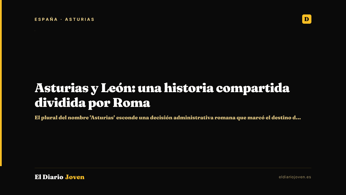 Asturias y León: una historia compartida dividida por Roma