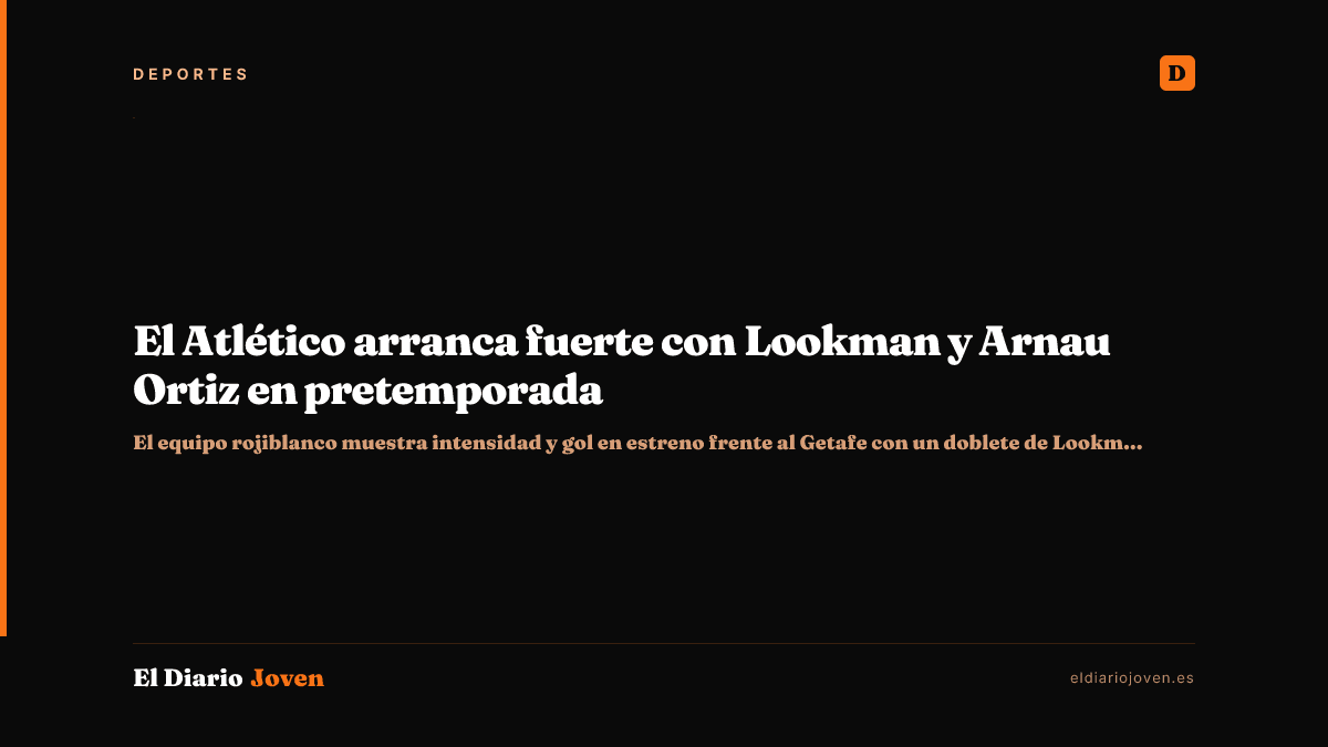 El Atlético arranca fuerte con Lookman y Arnau Ortiz en pretemporada