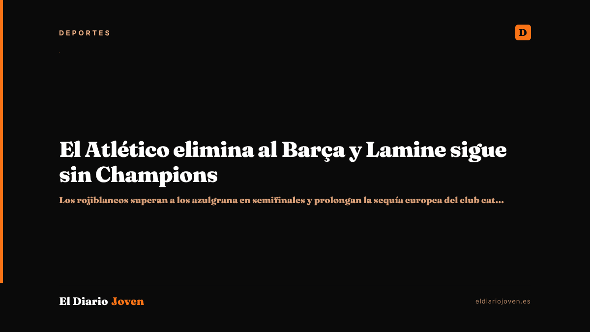 El Atlético elimina al Barça y Lamine sigue sin Champions