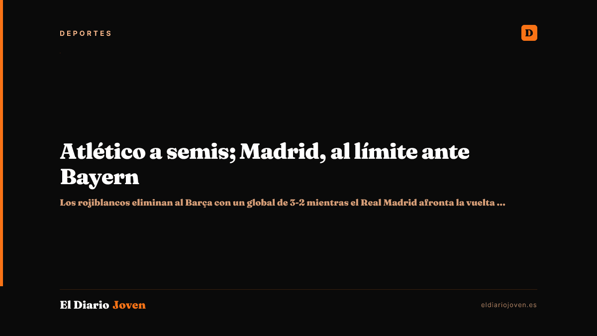 Atlético a semis; Madrid, al límite ante Bayern